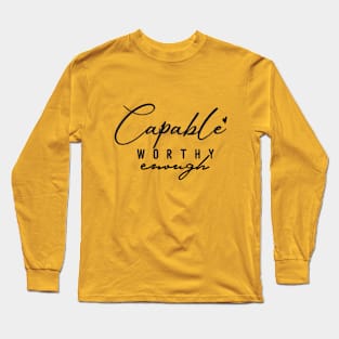 Capable, Worthy Enough Long Sleeve T-Shirt